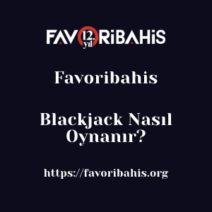 Favoribahis Blackjack Nasıl Oynanır?