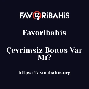 Favoribahis Çevrimsiz Bonus Var Mı?