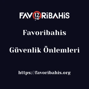 Favoribahis Güvenlik Önlemleri