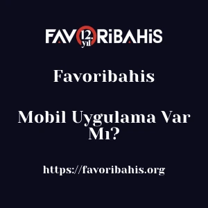 Favoribahis Mobil Uygulama Var Mı?