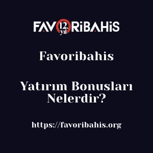 Favoribahis Yatırım Bonusları Nelerdir?